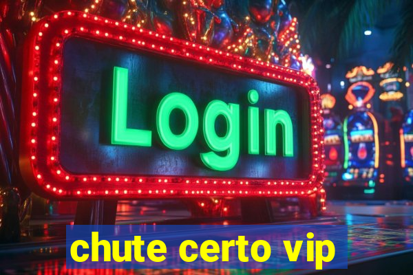 chute certo vip